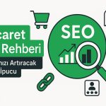 E-ticaret Siteleri İçin SEO Optimizasyonu: Satışları Artıracak İpuçları